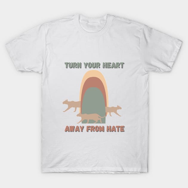 turn your heart away from hate T-Shirt by crearty art